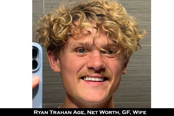 Ryan Trahan age wife net worth girlfriend